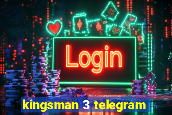 kingsman 3 telegram