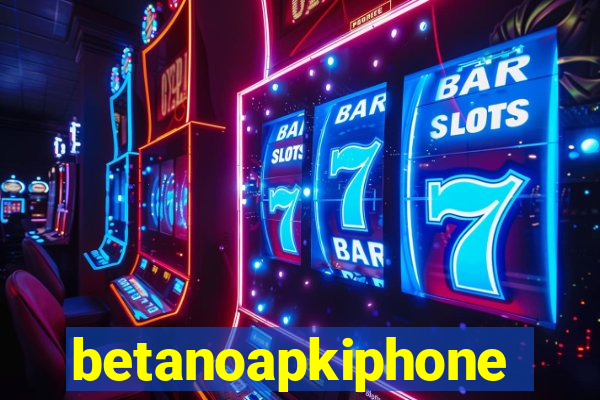 betanoapkiphone