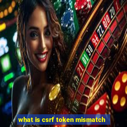 what is csrf token mismatch