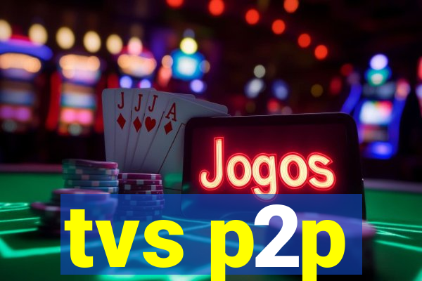 tvs p2p