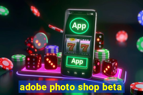 adobe photo shop beta