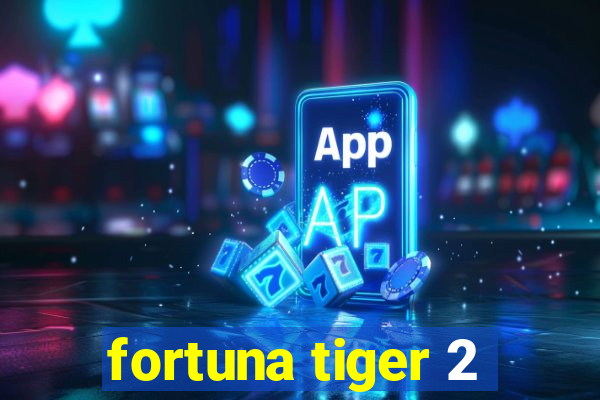 fortuna tiger 2