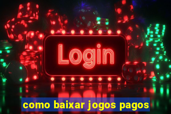 como baixar jogos pagos