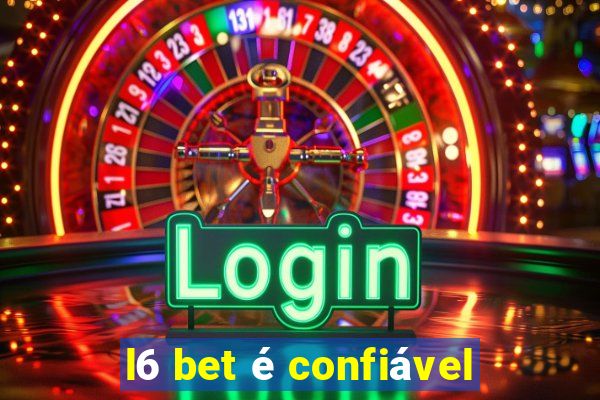 l6 bet é confiável