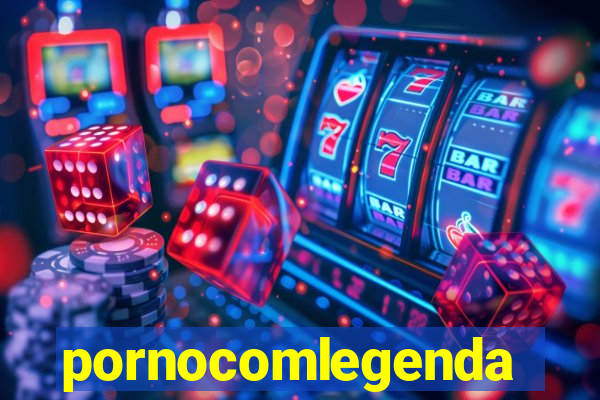 pornocomlegenda