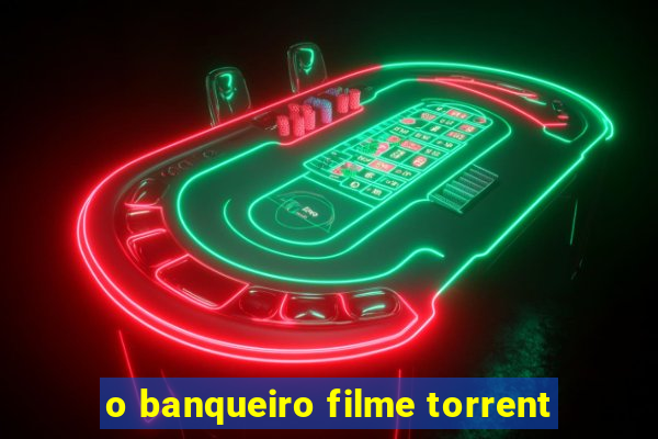 o banqueiro filme torrent