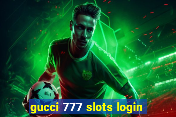 gucci 777 slots login