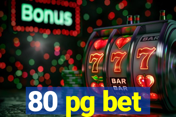 80 pg bet