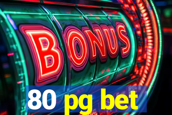 80 pg bet