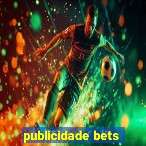 publicidade bets