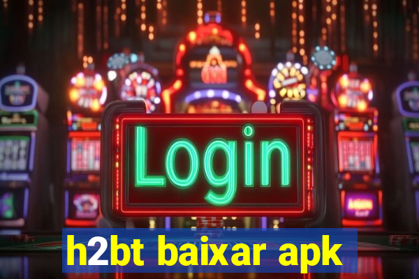 h2bt baixar apk