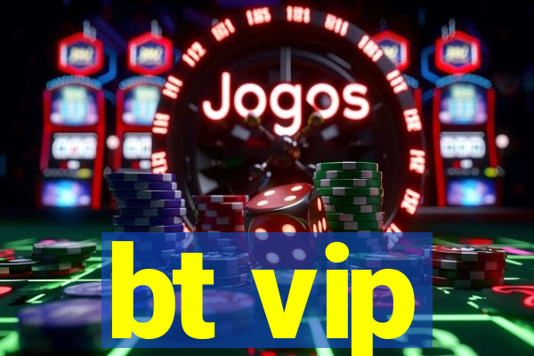 bt vip