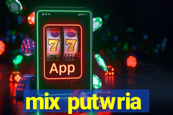 mix putwria