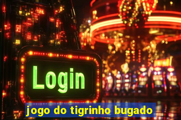 jogo do tigrinho bugado