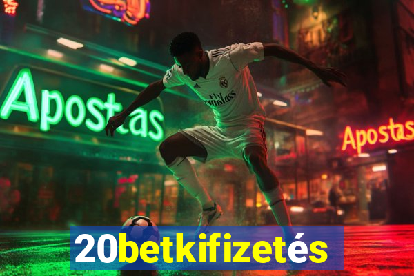 20betkifizetés