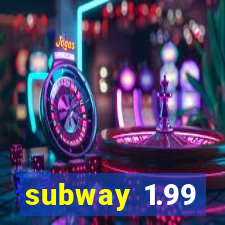 subway 1.99