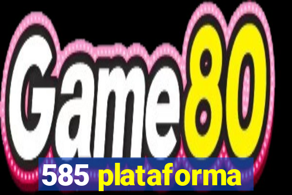 585 plataforma