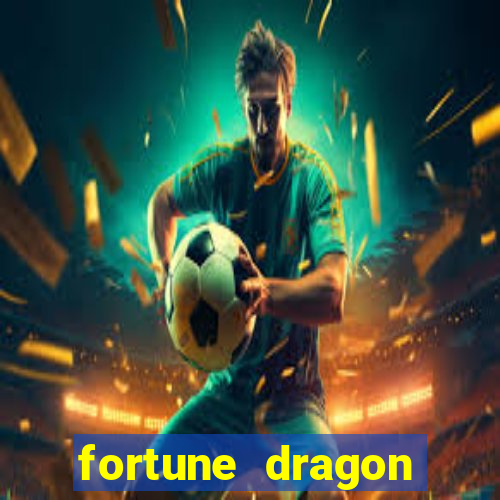 fortune dragon dinheiro infinito