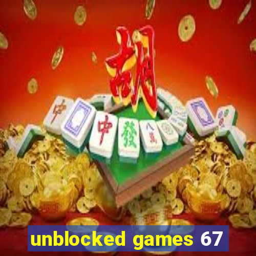 unblocked games 67