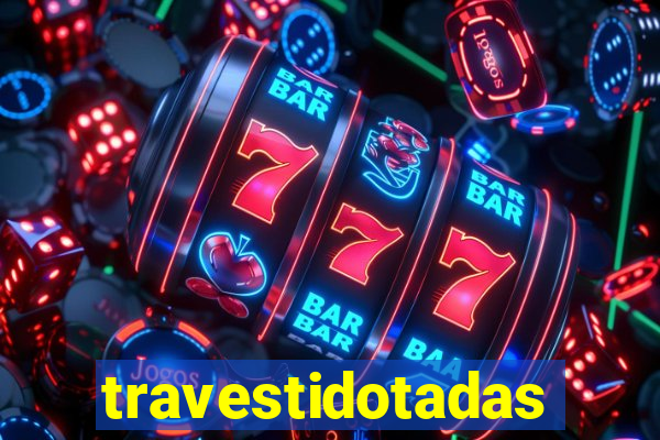 travestidotadas