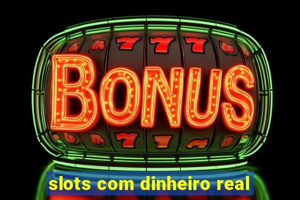 slots com dinheiro real