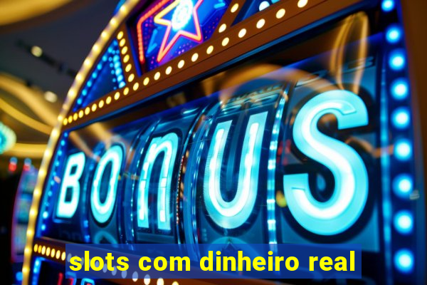 slots com dinheiro real