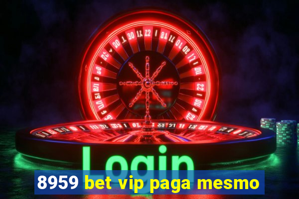 8959 bet vip paga mesmo