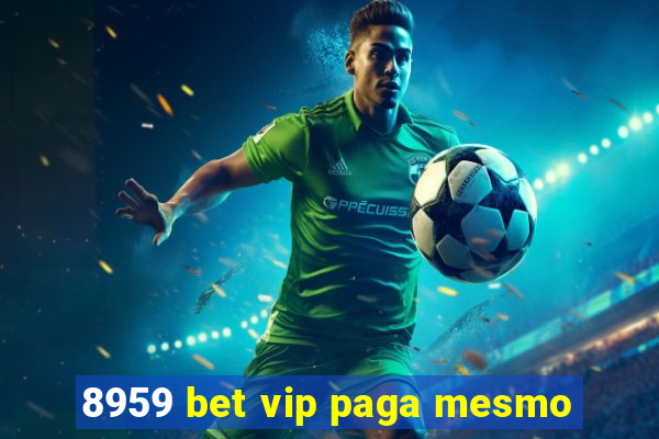 8959 bet vip paga mesmo