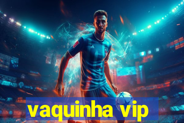 vaquinha vip