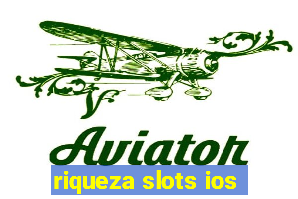 riqueza slots ios