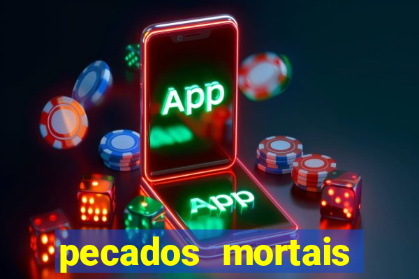 pecados mortais para confessar