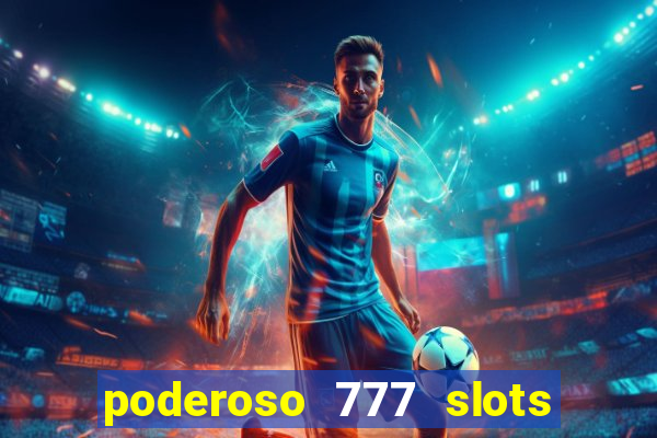 poderoso 777 slots paga mesmo