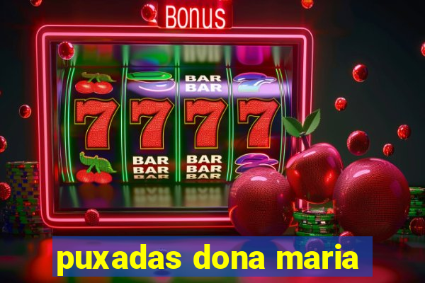 puxadas dona maria