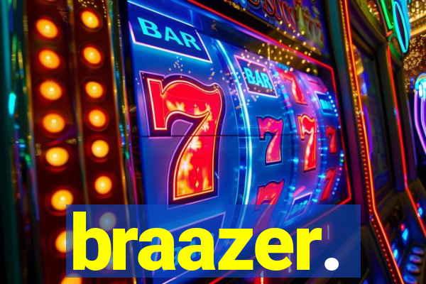 braazer.