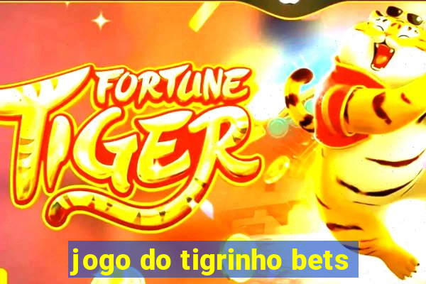 jogo do tigrinho bets