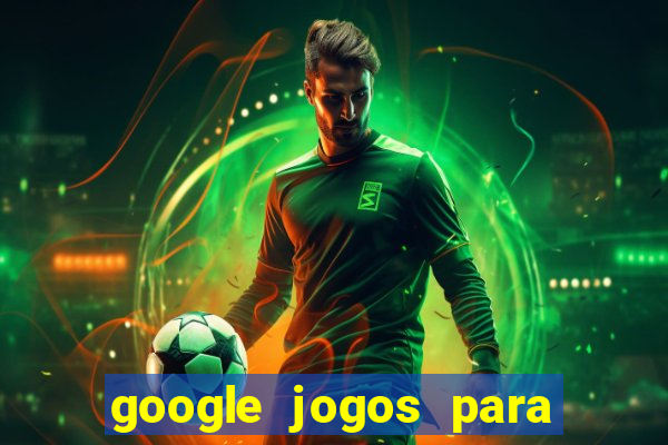 google jogos para ganhar dinheiro