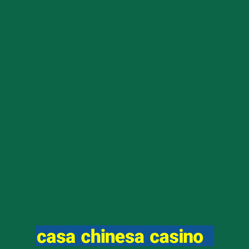 casa chinesa casino