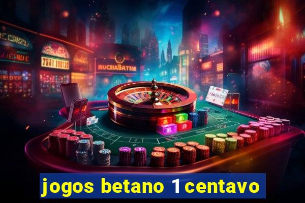 jogos betano 1 centavo