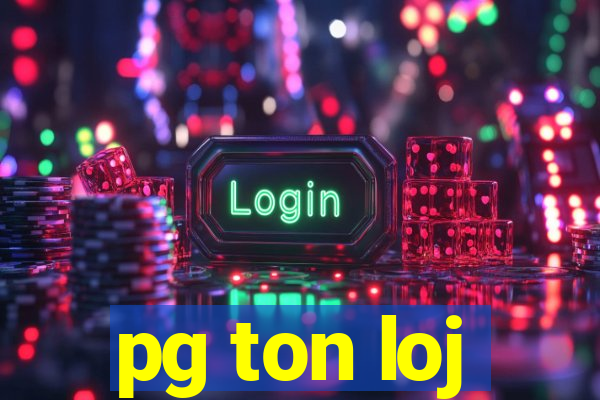 pg ton loj