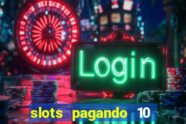 slots pagando 10 no cadastro