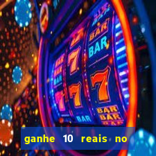 ganhe 10 reais no cadastro bet