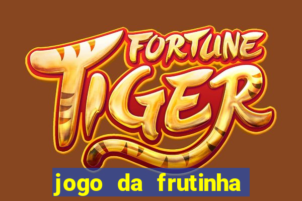 jogo da frutinha que paga dinheiro