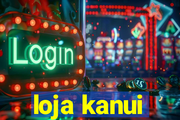 loja kanui