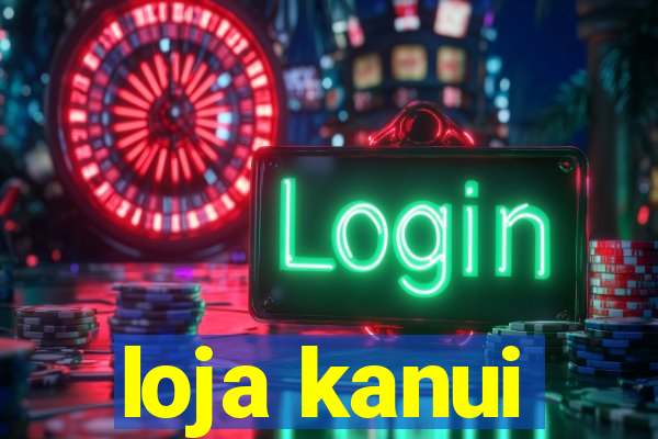 loja kanui