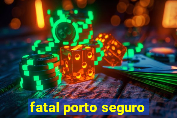 fatal porto seguro