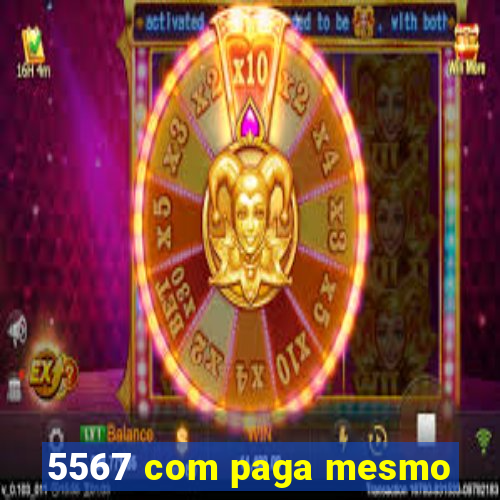 5567 com paga mesmo