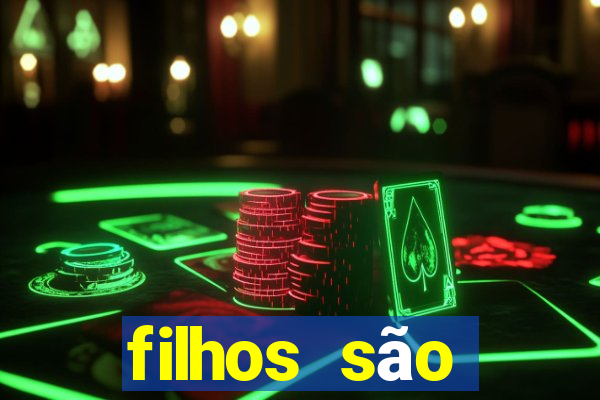 filhos são herança do senhor mensagem