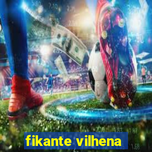 fikante vilhena