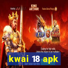 kwai 18 apk