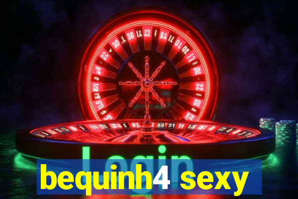 bequinh4 sexy